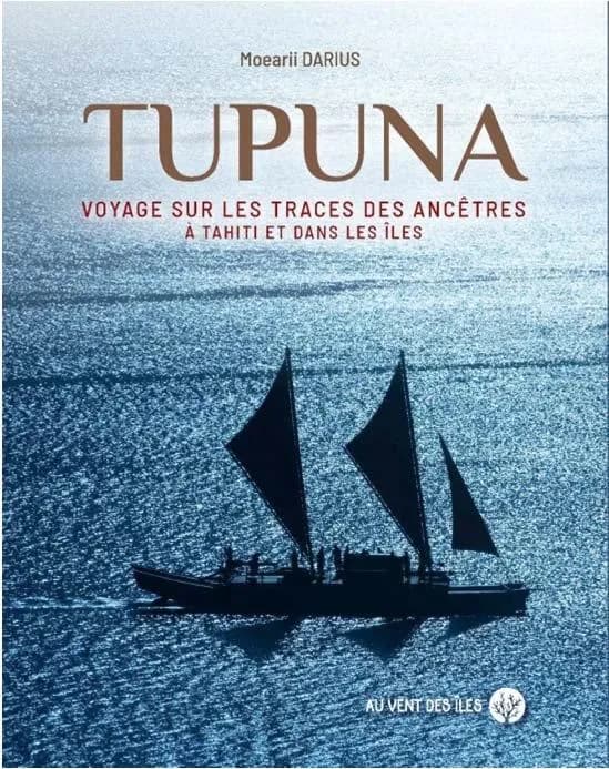 Tupuna : voyage sur les traces des ancêtres à Tahiti et dans les îles