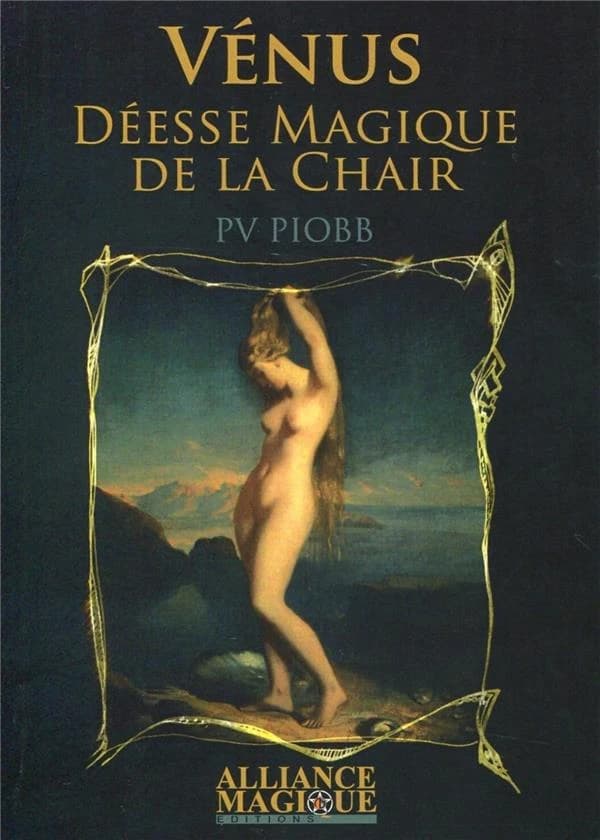 Vénus, la déesse magique de la chair... : les mystères des dieux