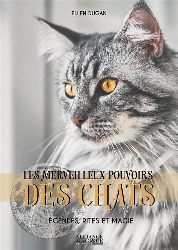 Les merveilleux pouvoirs des chats : légendes, rites et magie