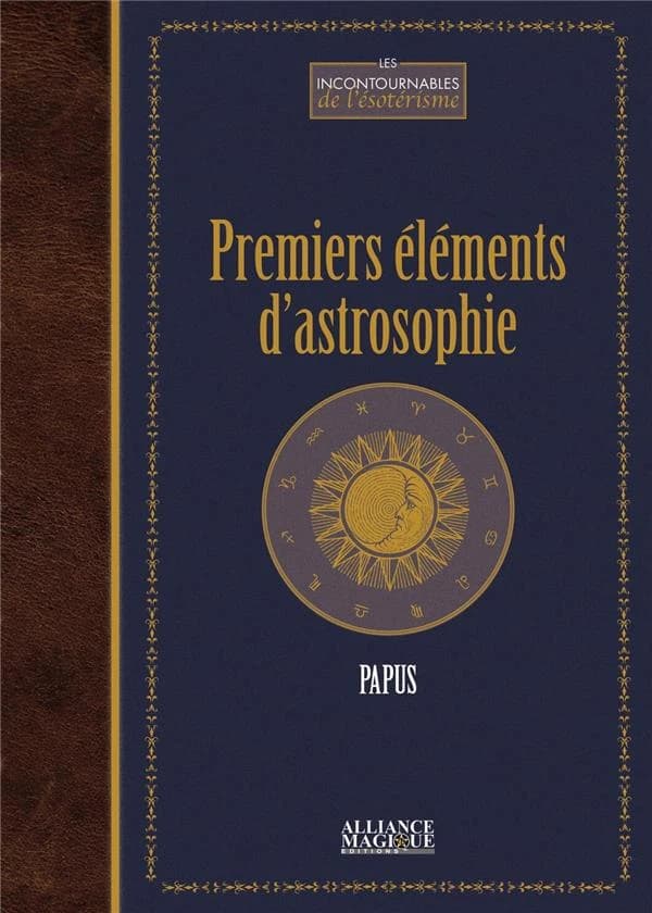 Premiers éléments d'astrosophie : astrologie, astronomie, hermétisme astral...
