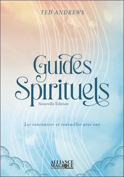 Les guides spirituels : les rencontrer et travailler avec eux (Nouvelle éd.) Ted Andrews ; traduit par Keri of the woods
