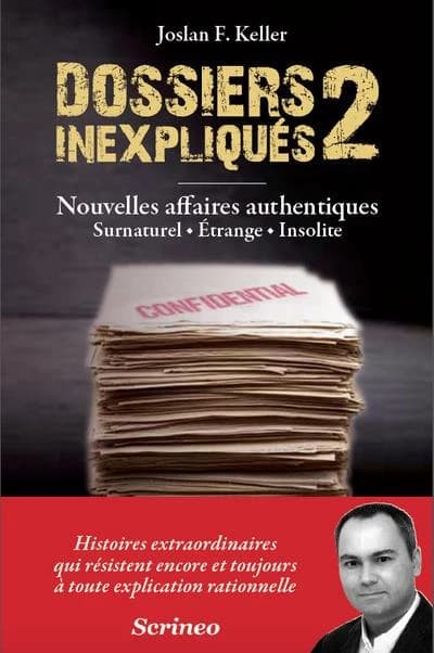 Dossiers inexpliqués. 2, Nouvelles affaires authentiques : surnaturel, étrange, insolite