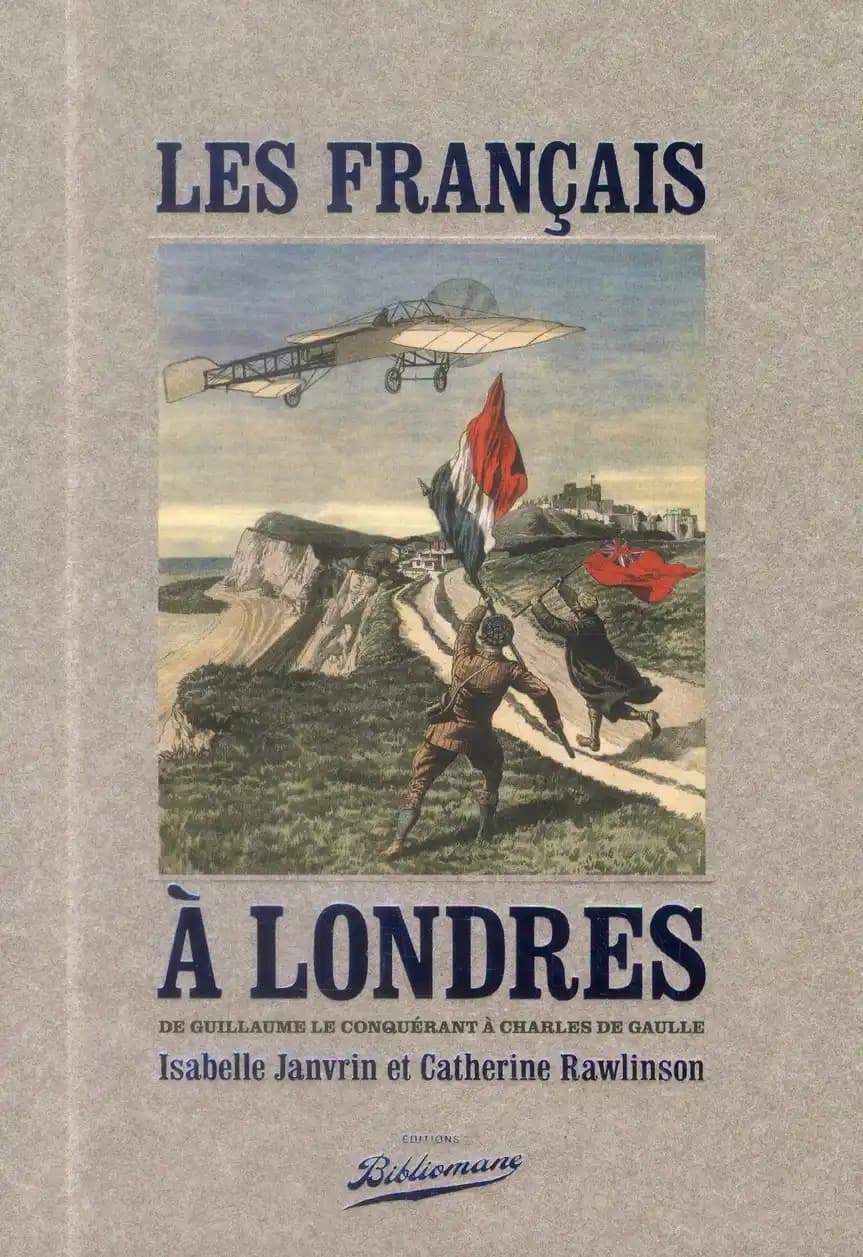 Les Français à Londres : de Guillaume le Conquérant à Charles de Gaulle