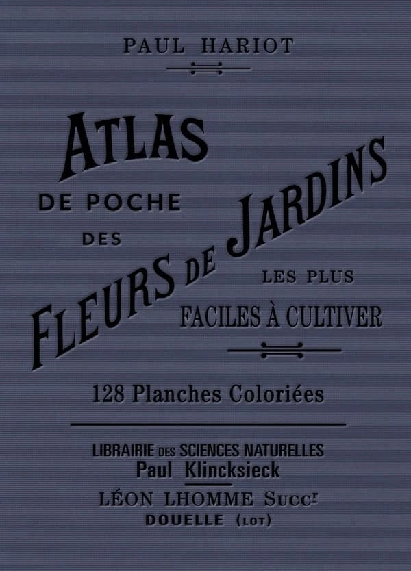 Atlas de poche des fleurs de jardin les plus faciles à cultiver ([Reproduction en fac-similé]) Paul Hariot ; et [dessins par] A. L. Regnier