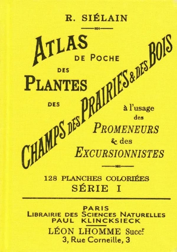 Atlas de poche des plantes des champs, des prairies et des bois à l'usage des promeneurs & des excursionnistes : 128 planches coloriées, série I ([Reproduction en fac-similé]) par R. Siélain