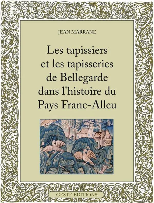 Les tapissiers et les tapisseries de Bellegarde dans l'histoire du pays franc-alleu