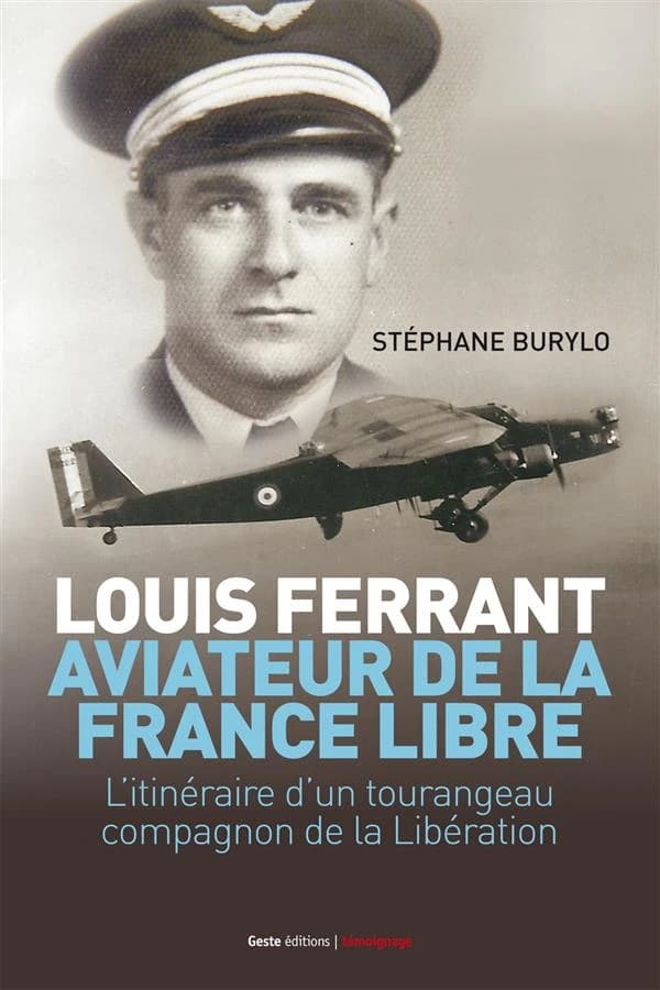 Louis Ferrant, aviateur de la France libre : l'itinéraire d'un Tourangeau compagnon de la Libération