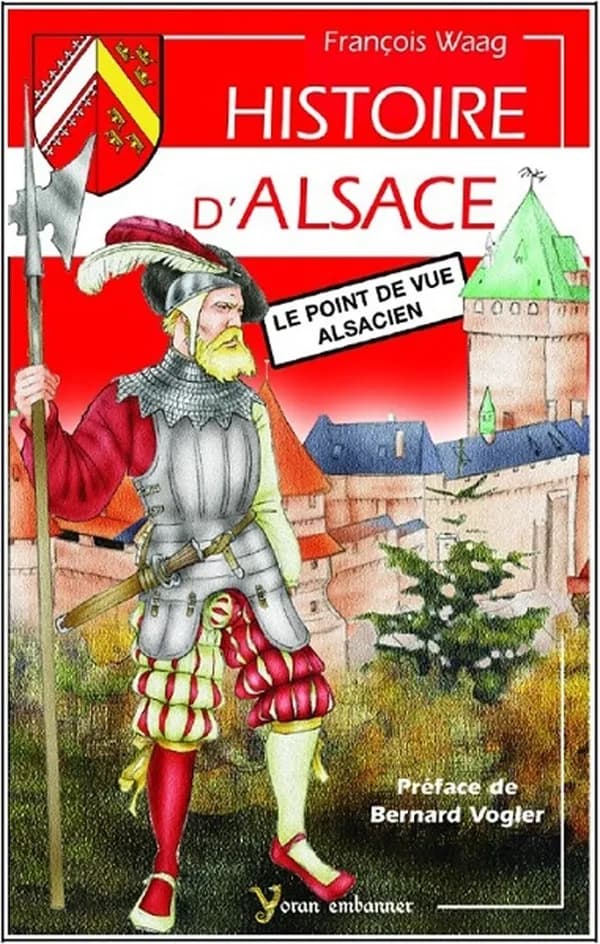 Histoire d'Alsace : le point de vue alsacien ([Nouvelle éd.]) François Waag ; [préface d'Henri Goetschy]