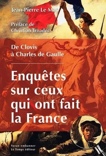 Ils ont fait la France : contre-enquête, de Clovis à Charles de Gaulle