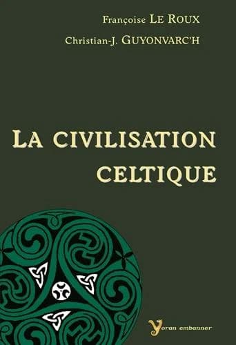 La civilisation celtique (Nouvelle éd. revue et corrigée) Françoise Le Roux, Christian-J. Guyonvarc'h