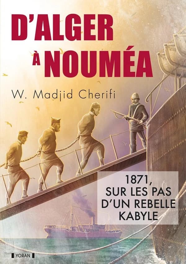 D'Alger à Nouméa : sur les pas d'un rebelle kabyle