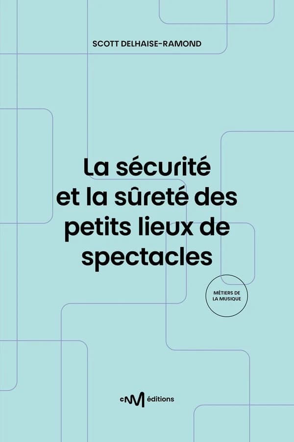 La sécurité et la sûreté des petits lieux de spectacles : recueil des textes de référence pour les exploitants de lieux de spectacles de 5e catégorie aménagés pour les représentations publiques (3e éd.) Scott Delhaise-Ramond