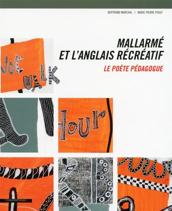 Mallarmé et l'anglais récréatif : le poète pédagogue : [exposition présentée au musée départemental Stéphane Mallarmé à Vulaines sur Seine, du 20 septembre au 21 décembre 2014]