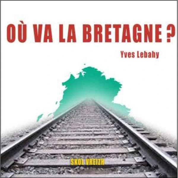 Où va la Bretagne ? : affirmer notre identité, repenser notre société