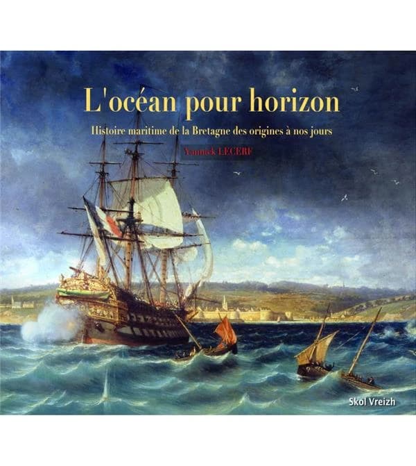L'océan pour horizon : histoire maritime de la Bretagne des origines à nos jours