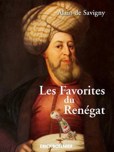 Les favorites du renégat : mémoires d'une extravagante et authentique turquerie : roman