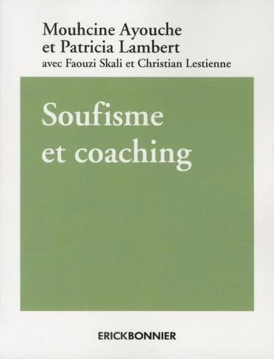 Soufisme et coaching : rencontres d'ici et d'ailleurs : échanges entre Faouzi Skali et Christian Lestienne