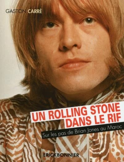 Un Rolling Stone dans le rif ; sur les pas de Brian Jones au Maroc
