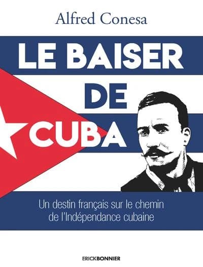 Le baiser de Cuba : Un destin français sur le chemin de l'indépendance de l'île