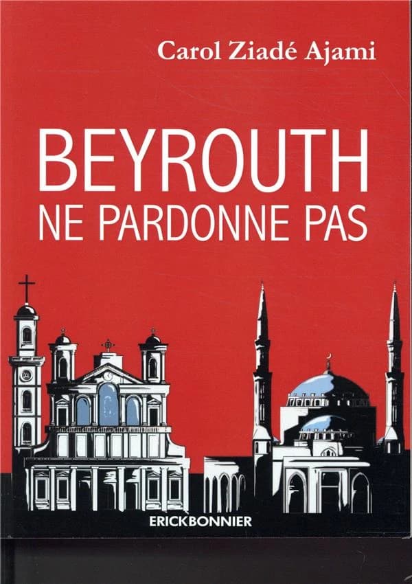 Beyrouth ne pardonne pas : roman