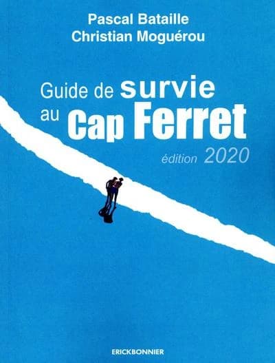 Le guide de survie au Cap-Ferret (Éd. 2020) Pascal Bataille, Christian Moguérou