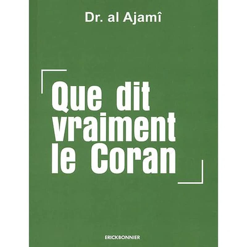 Que dit vraiment le Coran (Nouvelle éd. réactualisée) Dr Al Ajamî