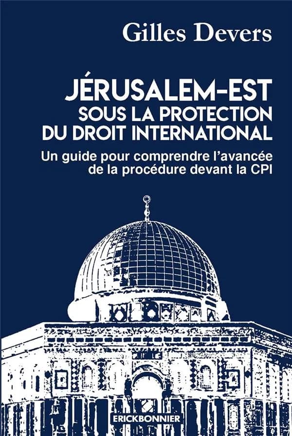 Jérusalem-Est, sous la protection du droit international : un guide pour comprendre l'avancée de la procédure devant la CPI