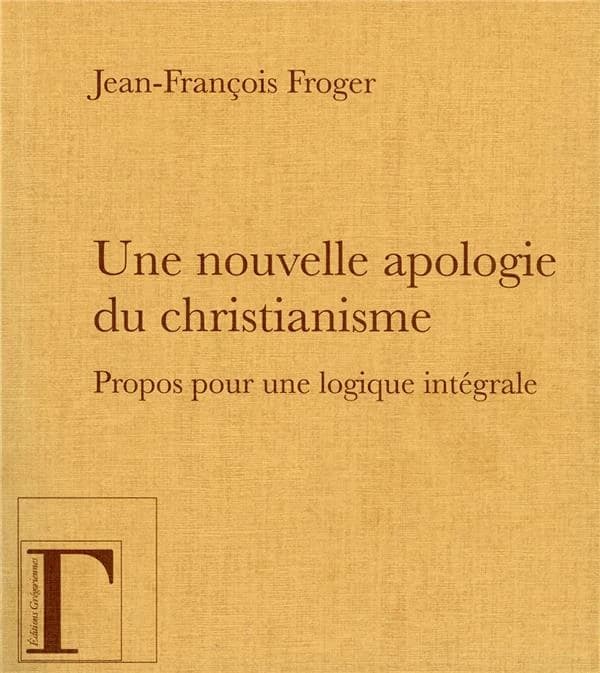 Une nouvelle apologie du christianisme : "moi, je suis la lumière du monde" : propos pour une logique intégrale