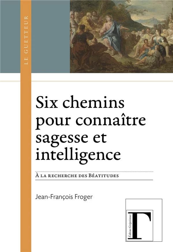 Six chemins pour connaître sagesse et intelligence : à la recherche des Béatitudes, Mt 5, 3-12
