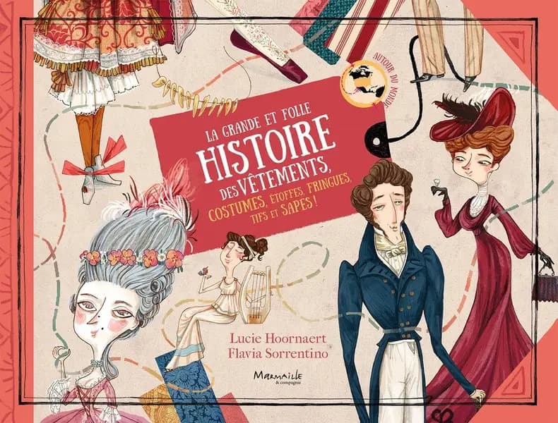 La grande et folle histoire des vêtements, costumes, mode, étoffes, fringues et sapes ! : autour du monde