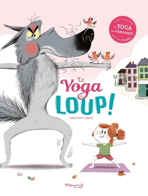 Le yoga du loup ! : découvrir le yoga en s'amusant, avec des flaps