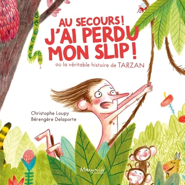 Au secours ! J'ai perdu mon slip ! : ou la véritable histoire de Tarzan