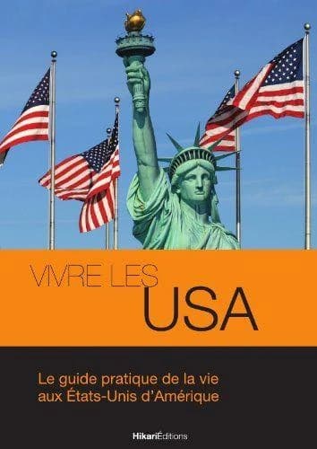 Vivre les USA : le guide pratique de la vie aux États-Unis d'Amérique