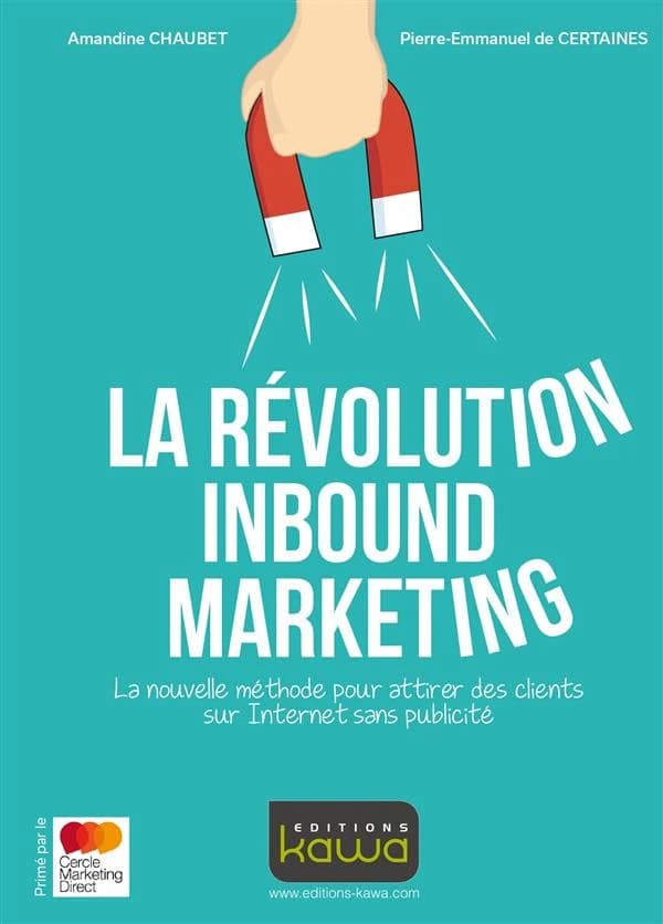 La révolution inbound marketing : la nouvelle méthode pour attirer des clients sur Internet sans publicité