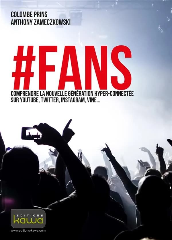 #Fans : comprendre la nouvelle génération hyper-connectée sur YouTube, Twitter, Instagram, Vine