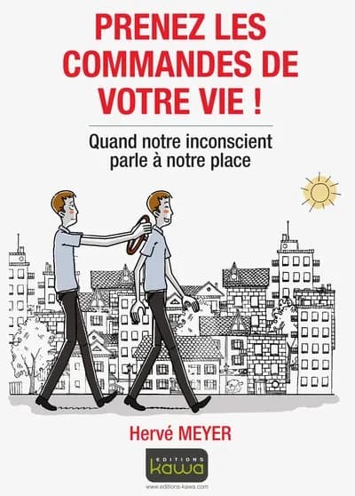 Prenez les commandes de votre vie ! : quand notre inconscient parle à notre place