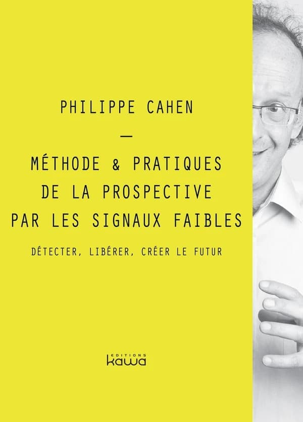 Méthode & pratiques de la prospective par les signaux faibles : détecter, libérer, créer le futur
