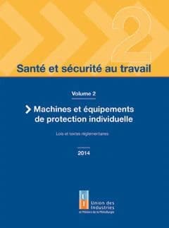 Santé et sécurité au travail t.2 ; machine et équipements de protection individuelle, lois et textes réglementaires