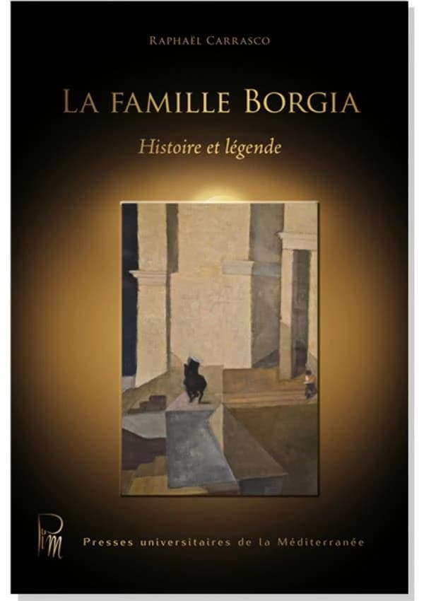 La famille Borgia : histoire et légende