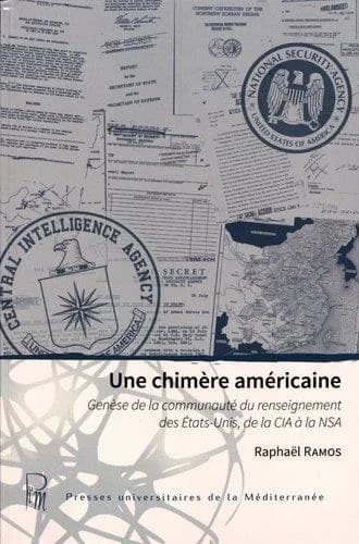 Une chimère américaine : genèse de la communauté du renseignement des États-Unis, de la CIA à la NSA