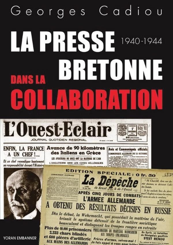 La presse bretonne dans la collaboration : la "Dépêche de Brest" et l'"Ouest-éclair" sous l'Occupation, 1940-1944