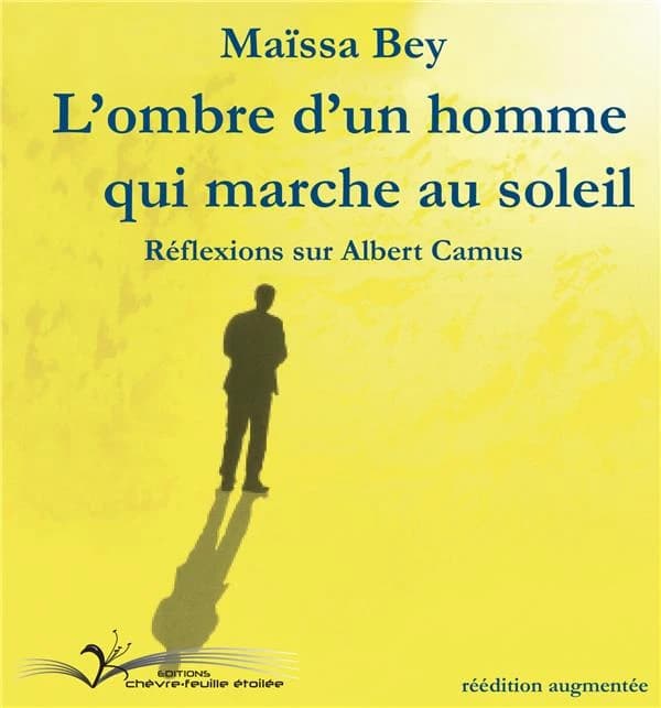L'ombre d'un homme qui marche au soleil : réflexions sur Albert Camus (Rééd. augmentée) Maïssa Bey