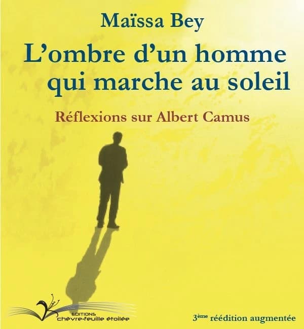 L'ombre d'un homme qui marche au soleil : réflexions sur Albert Camus (3e rééd. augmentée) Maïssa Bey