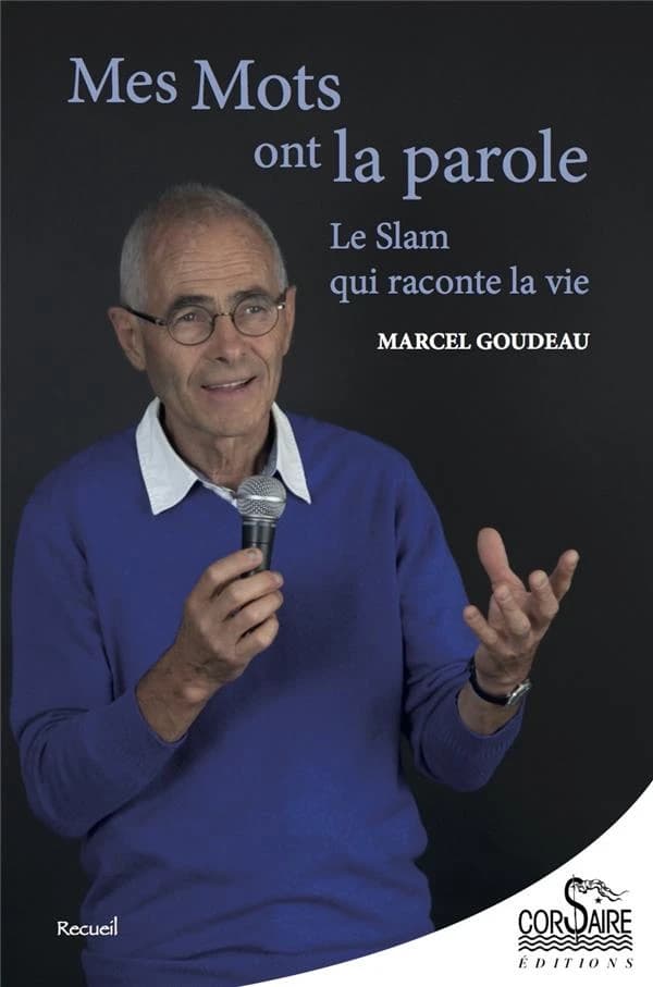 Mes mots ont la parole : le slam qui raconte la vie (2e éd. augmentée) Marcel Goudeau