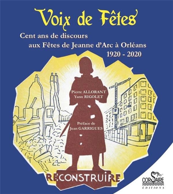Voix de fêtes : cent ans de discours aux fêtes de Jeanne d'Arc à Orléans, 1920-2020