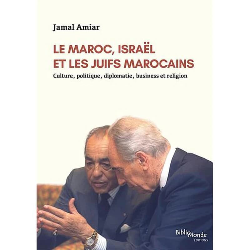 Le Maroc, Israël et les Juifs marocains : culture, politique, diplomatie, business et religion