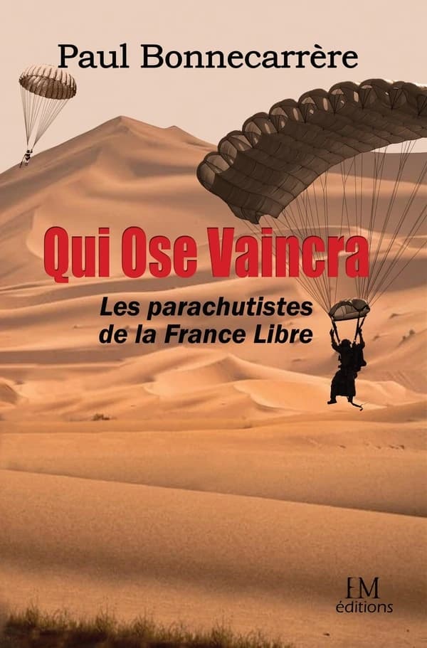 Qui ose vaincra : les parachutistes de la France libre