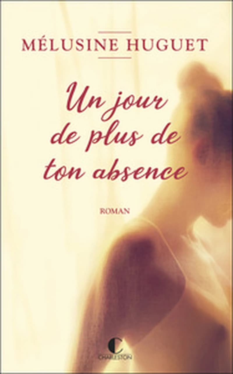 Un jour de plus de ton absence : roman