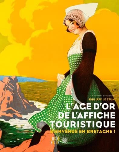 L'âge d'or de l'affiche touristique : bienvenue en Bretagne ! : [exposition, Quimper, Musée départemental breton, 29 juin-31 décembre 2017]