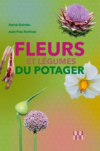 Fleurs et légumes du potager : botanique, culture, histoire, légendes